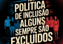 Na Política de Inclusão, Alguns Sempre São Excluídos